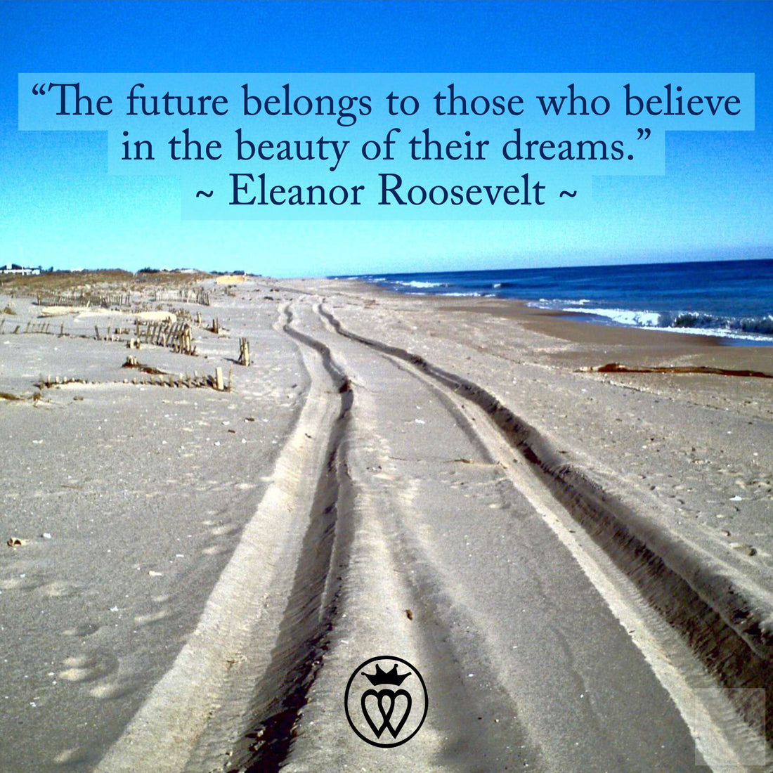 “The future belongs to those who believe in the beauty of their dreams.”-Prince of Scots